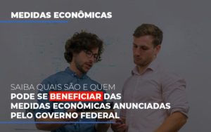 Medidas Economicas Anunciadas Pelo Governo Federal Contabilidade - Contabilidade em Florianópolis | Rocha Contabilidade Digital