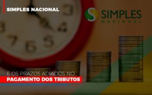 Simples Nacional E Os Prazos Adiados No Pagamento Dos Tributos Contabilidade - Contabilidade em Florianópolis | Rocha Contabilidade Digital